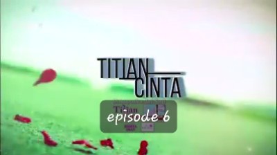 Titian Cinta episode 6
